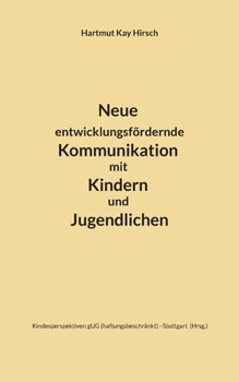 Neue entwicklungsfördernde Kommunikation mit Kindern und Jugendlichen