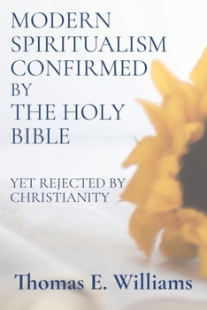Paperback Modern Spiritualism Confirmed by the Holy Bible: (Yet Rejected by Christianity) Book