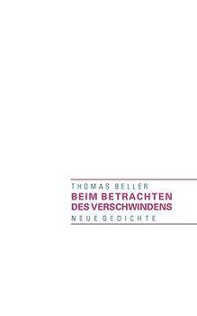 Paperback Beim Betrachten des Verschwindens: Neue Gedichte [German] Book