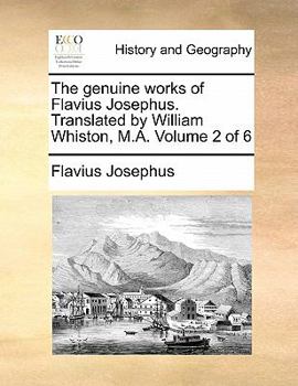 Paperback The Genuine Works of Flavius Josephus. Translated by William Whiston, M.A. Volume 2 of 6 Book