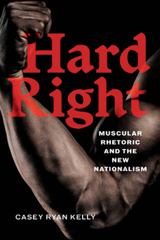Paperback Hard Right: Muscular Rhetoric and the New Nationalism Book