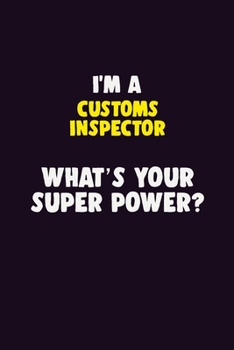 Paperback I'M A Customs Inspector, What's Your Super Power?: 6X9 120 pages Career Notebook Unlined Writing Journal Book