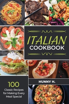 Paperback Italian Cookbook: 100 Classic Recipes for Making Every Meal Special Book