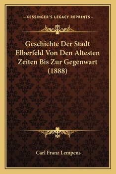 Geschichte Der Stadt Elberfeld Von Den Altesten Zeiten Bis Zur Gegenwart (1888)