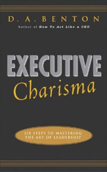 Paperback Executive Charisma: Six Steps to Mastering the Art of Leadership: Six Steps to Mastering the Art of Leadership Book