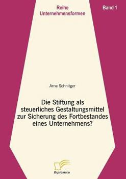 Paperback Die Stiftung als steuerliches Gestaltungsmittel zur Sicherung des Fortbestandes eines Unternehmens?: Band 1 [German] Book