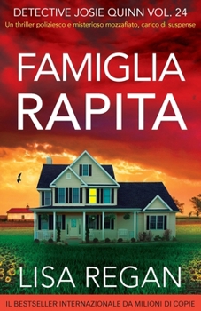 Famiglia rapita: Un thriller poliziesco e misterioso mozzafiato, carico di suspense (Detective Josie Quinn) (Italian Edition)