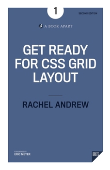 Get Ready for CSS Grid Layout - Book #1 of the A Book Apart Briefs