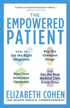 Paperback The Empowered Patient: How to Get the Right Diagnosis, Buy the Cheapest Drugs, Beat Your Insurance Company, and Get the Best Medical Care Eve Book