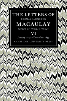 Paperback The Letters of Thomas Babington Macaulay: Volume 6, January 1856-December 1859 Book