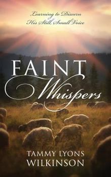 Paperback Faint Whispers: Learning to Discern His Still Small Voice Book