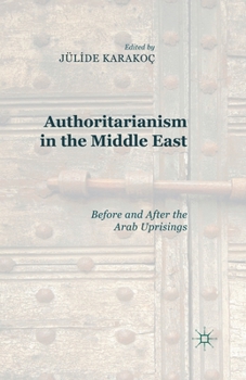 Paperback Authoritarianism in the Middle East: Before and After the Arab Uprisings Book