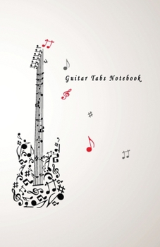 Guitar Tabs Notebook: Blank Guitar Tab paper, Standard Staff & Tablature Featuring Twelve 6-Line Tablature Staves Per Page With a “TAB” Clef with Music Notes Guitar Theme