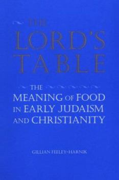 Lord's Table: The Meaning of Food in Early Judaism and Christianity