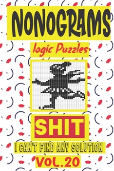 Paperback Nonogram logic Puzzle Shit I can't Find Any Soultion: Japanese Crossword Picture Logic Puzzles giddlers logic puzzlesh" Book