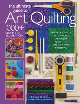 Paperback Ultimate Guide to Art Quilting: Surface Design * Patchwork* Appliqué * Quilting * Embellishing * Finishing Book
