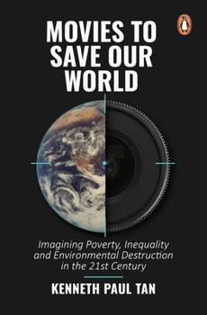 Paperback Movies to Save Our World: Imagining Poverty, Inequality and Environmental Destruction in the 21st Century Book