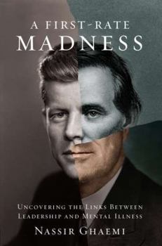 Hardcover A First-Rate Madness: Uncovering the Links Between Leadership and Mental Illness Book