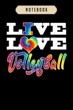 Volleyball Journal Notebook: Volleyball Colorful Tie Dye Live Love journal, 6x9,100 pages blank lined journal/Notebook.That makes a fun volleyball gift for teen girls, boys, women's volleyball, volley