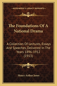 Paperback The Foundations Of A National Drama: A Collection Of Lectures, Essays And Speeches, Delivered In The Years 1896-1912 (1913) Book