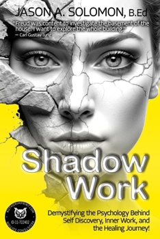 Paperback Shadow Work: Demystifying the Psychology Behind Self Discovery, Inner Work and the Healing Journey. How Freud and Jung's views shaped today's understa Book
