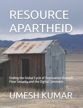 Paperback Resource Apartheid: Ending the Global Cycle of Deprivation through Floor Security and the Digital Commons Book