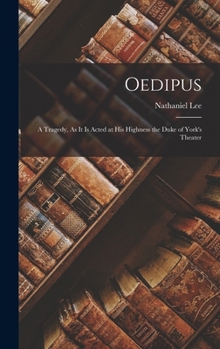 Oedipus: A Tragedy, As It Is Acted at His Highness the Duke of York's Theater