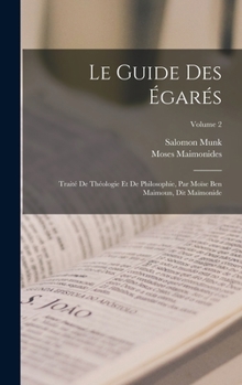 Hardcover Le Guide Des Égarés: Traité De Théologie Et De Philosophie, Par Moïse Ben Maimoun, Dit Maïmonide; Volume 2 Book