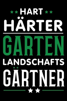 Hart Härter Garten Landschaftsgärtner: GaLaBau Geschenk Idee für Bauleiter Gärtner Landschaftsgärtner 120 Seiten gepunktet Notizbuch (German Edition)
