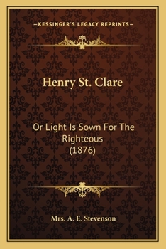 Paperback Henry St. Clare: Or Light Is Sown For The Righteous (1876) Book