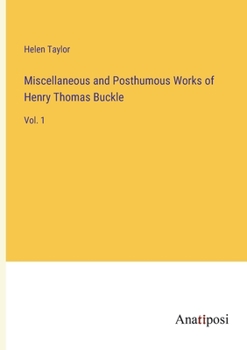 Paperback Miscellaneous and Posthumous Works of Henry Thomas Buckle: Vol. 1 Book