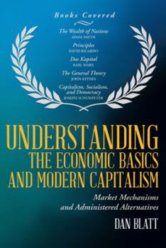 Paperback Understanding the Economic Basics and Modern Capitalism: Market Mechanisms and Administered Alternatives Book