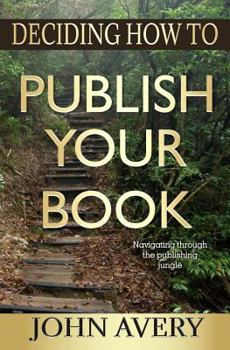 Paperback Deciding How to Publish Your Book: Navigating through the publishing jungle Book