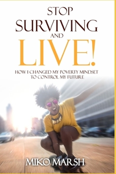 Paperback Stop Surviving and LIVE!: How I Changed My Poverty Mindset to Control My Future Book