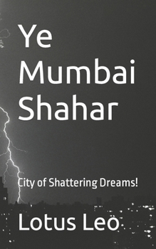 Paperback Ye Mumbai Shahar: City of Shattering Dreams! Book