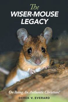 Paperback The Wiser-Mouse Legacy: On Being an Authentic Christian! Book