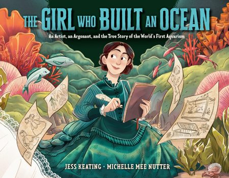 Hardcover The Girl Who Built an Ocean: An Artist, an Argonaut, and the True Story of the World's First Aquarium Book