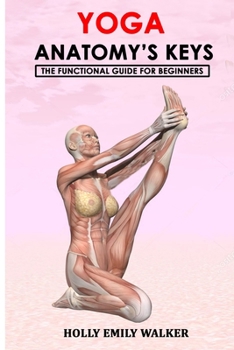 Paperback Yoga Anatomy's Keys: The Functional Guide for Beginners Book