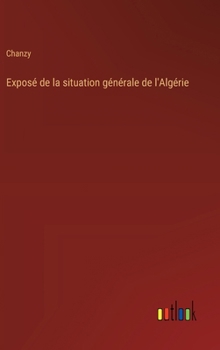 Hardcover Exposé de la situation générale de l'Algérie [French] Book