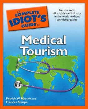Paperback The Complete Idiot's Guide to Medical Tourism Book