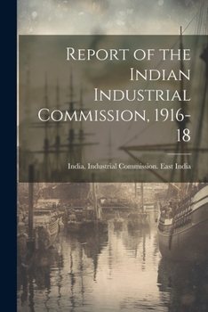 Paperback Report of the Indian Industrial Commission, 1916-18 Book