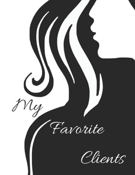 My Favorite Clients: An 8.5x11 Appointment Scheduling Book For Hair Stylists