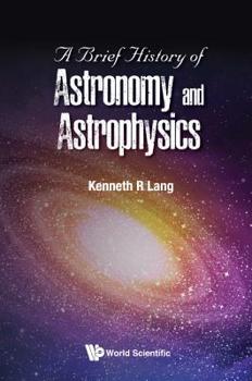 Hardcover A Brief History of Astronomy and Astrophysics Book