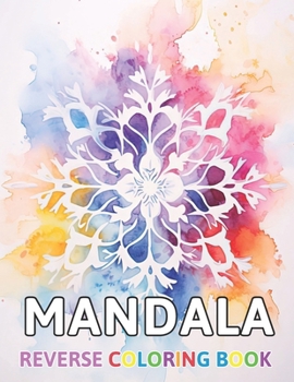 Paperback Mandalas Reverse Coloring Book: New and Exciting Designs Suitable for All Ages Book