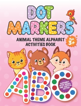 Paperback DOT MARKERS Animal Theme Alphabet Activities Book: Easy Guided BIG DOTS Do a dot page a day Giant, Large, Jumbo and Cute Animal Art Paint Daubers Kids Book