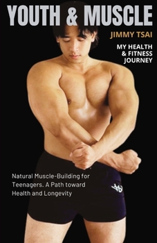 YOUTH & MUSCLE: Natural Muscle-Building for Teenagers. A path toward Health and Longevity