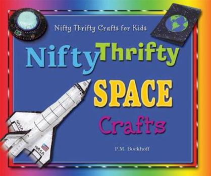 Nifty Thrifty Space Crafts (Nifty Thrifty Crafts for Kids) - Book  of the Nifty Thrifty Crafts for Kids