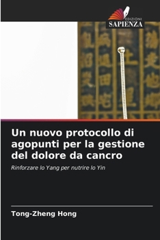 Un nuovo protocollo di agopunti per la gestione del dolore da cancro (Italian Edition)