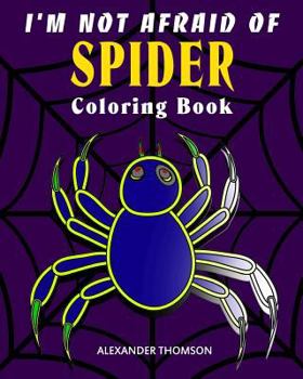 I'm Not Afraid Of SPIDER Coloring Book: animal coloring books