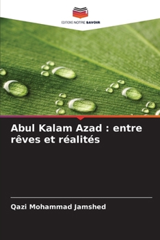 Abul Kalam Azad: entre rêves et réalités (French Edition)
